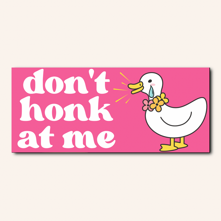 Don’t honk at me Bumper Sticker!