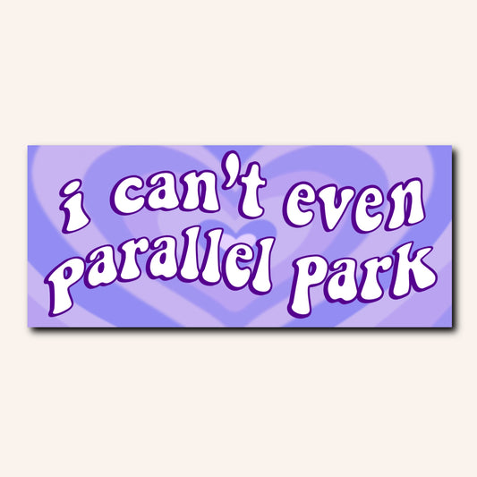I can't even parallel park Bumper Sticker & Car Magnet