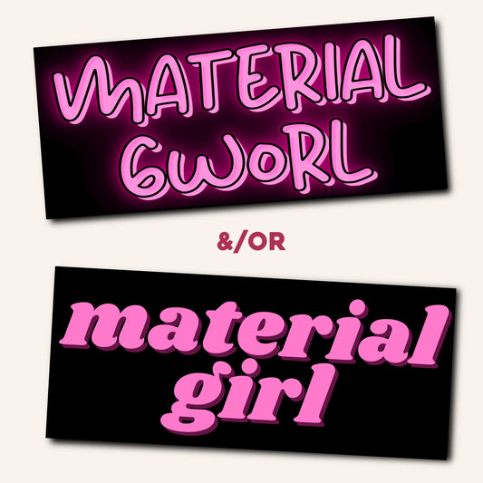 Material Girl/Gworl Bumper Sticker